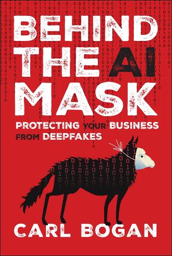 Behind the AI Mask: Protecting Your Business from Deepfakes.