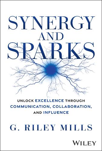 Synergy and Sparks: Unlock Excellence Through Communication, Collaboration and Influence.