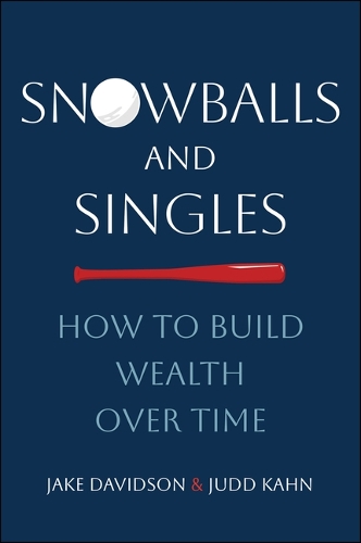 Snowballs and Singles: How to Build Wealth Over Time.
