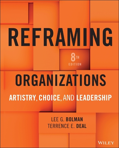 Reframing Organizations: Artistry, Choice, and Leadership. 8th ed.