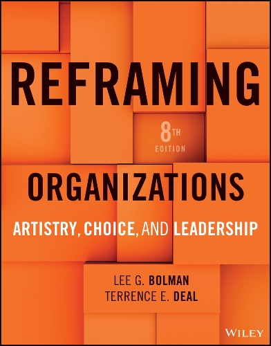 Reframing Organizations: Artistry, Choice, and Leadership. 8th ed.