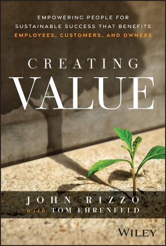 Creating Value: Empowering People for Sustainable Success That Benefits Employees, Customers, and Owners.