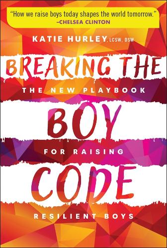 Breaking the Boy Code: The New Playbook for Raising Resilient Boys.