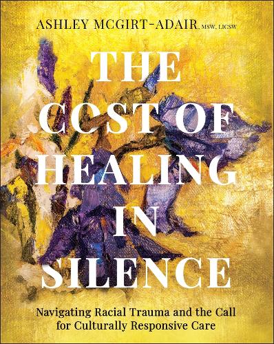 The Cost of Healing in Silence: Navigating Racial Trauma and the Call for Culturally Responsive Care.