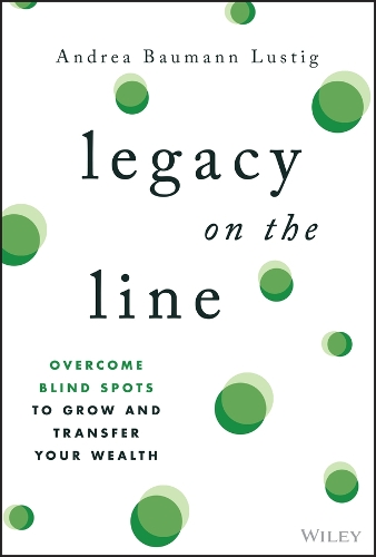 Legacy on the Line: A Guide to Overcoming the Blind Spots That Threaten Your Wealth.