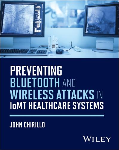 Preventing Bluetooth and Wireless Attacks in Iomt Healthcare Systems.