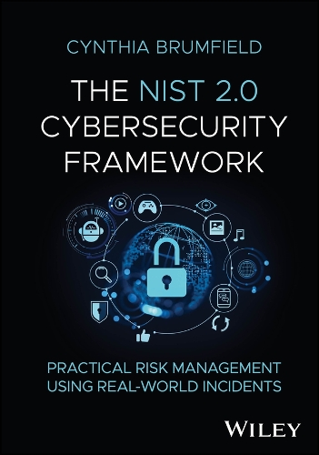 The Nist 2.0 Cybersecurity Framework: Practical Risk Management Using Real-World Incidents.
