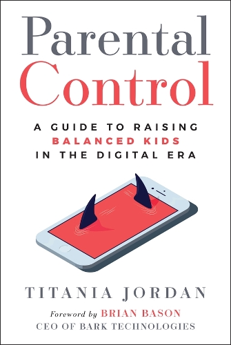 Parental Control: A Guide to Raising Balanced Kids in the Digital Era.