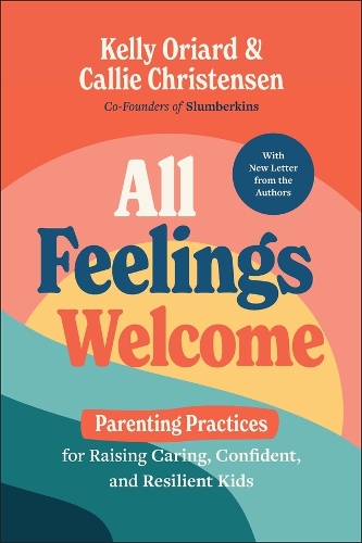 All Feelings Welcome: Parenting Practices for Raising Caring, Confident, and Resilient Kids.