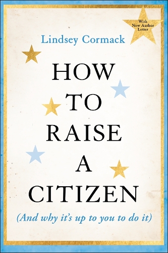 How to Raise a Citizen (And Why It's Up to You to Do It).