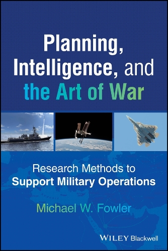 Planning, Intelligence, and the Art of War: Research Methods to Support Military Operations.