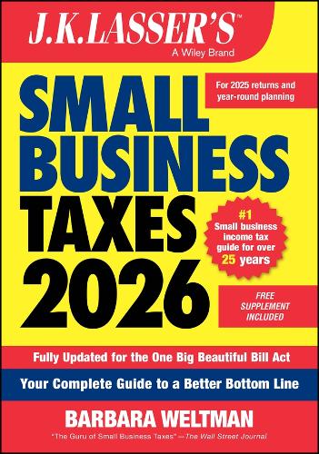 J.K. Lasser's Small Business Taxes 2026: Your Complete Guide to a Better Bottom Line.