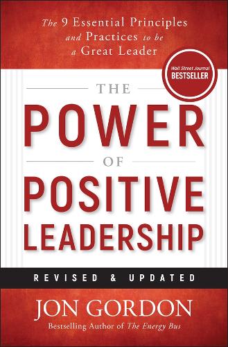Power of Positive Leadership, Revised & Updated: The 9 Principles and Practices to Be a Great Leader. 2nd ed.
