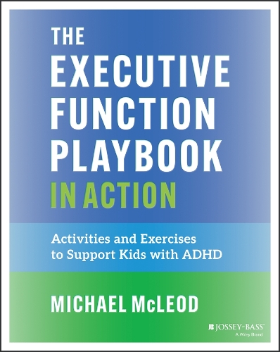 The Executive Function Playbook in Action: Activities and Exercises to Support Kids with ADHD.