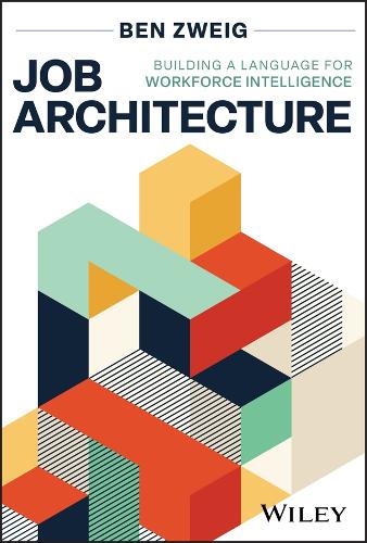 Job Architecture: Building a Language for Workforce Intelligence.