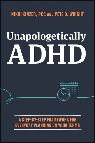 Unapologetically ADHD: A Step-By-Step Framework for Everyday Planning on Your Terms.