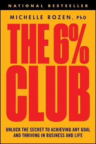 The 6% Club: Unlock the Secret to Achieving Any Goal and Thriving in Business and Life.