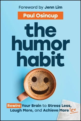 The Humor Habit: Rewire Your Brain to Stress Less, Laugh More, and Achieve More'er.