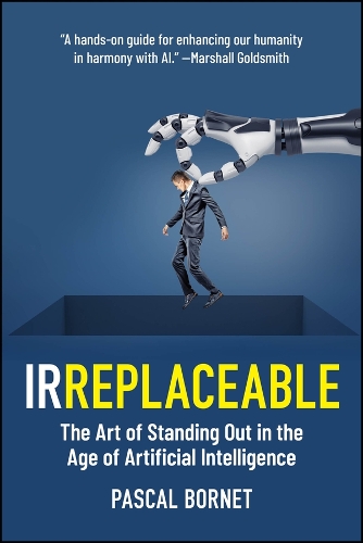 Irreplaceable: The Art of Standing Out in the Age of Artificial Intelligence.