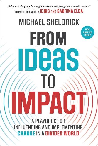 From Ideas to Impact: A Playbook for Influencing and Implementing Change in a Divided World.