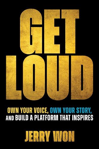 Get Loud: Own Your Voice, Own Your Story, and Build a Platform That Inspires.