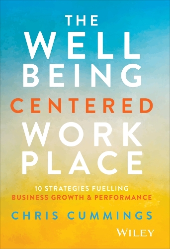 The Wellbeing Centered Workplace: 10 Strategies Fuelling Business Growth & Performance.