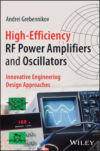 High-Efficiency RF Power Amplifiers and Oscillators: Innovative Engineering Design Approaches.