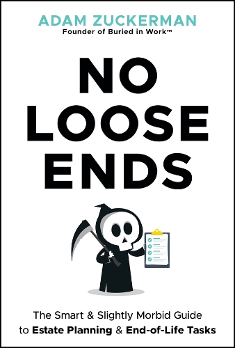No Loose Ends: The Smart & Slightly Morbid Guide to Estate Planning & End-Of-Life Tasks.