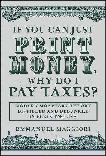 If You Can Just Print Money, Why Do I Pay Taxes?