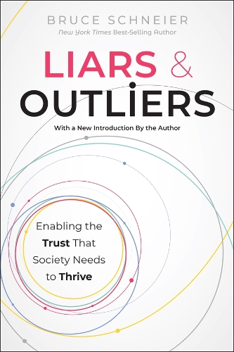 Liars and Outliers: Enabling the Trust That Society Needs to Thrive.