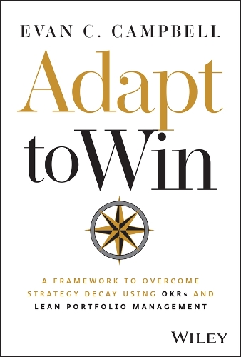 Adapt to Win: A Framework to Overcome Strategy Decay Using Okrs and Lean Portfolio Management.