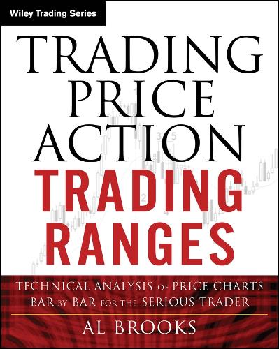Trading Price Action Trading Ranges: Technical Analysis of Price Charts Bar by Bar for the Serious Trader.