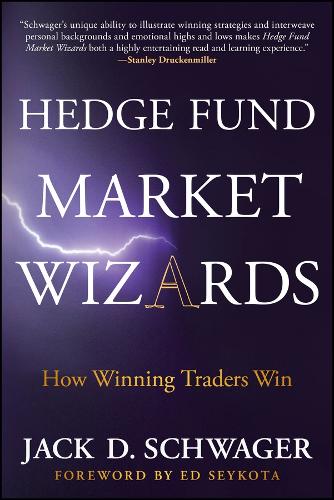 Hedge Fund Market Wizards: How Winning Traders Win.