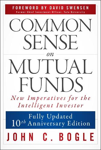 Common Sense on Mutual Funds, Updated 10th Anniversary Edition. 2nd ed.