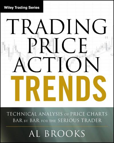 Trading Price Action Trends: Technical Analysis of Price Charts Bar by Bar for the Serious Trader.