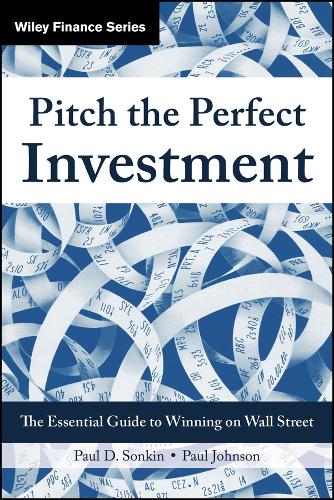 Pitch the Perfect Investment: The Essential Guide to Winning on Wall Street.