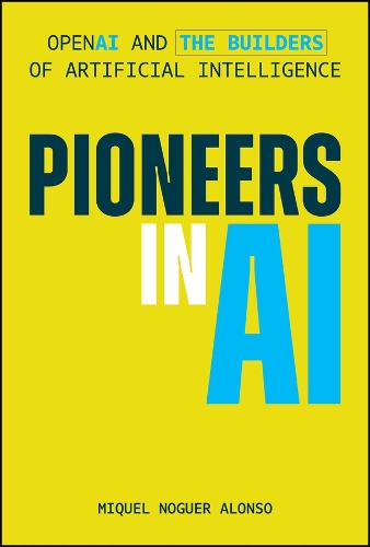 Pioneers in AI: OpenAI and the Builders of Artificial Intelligence.