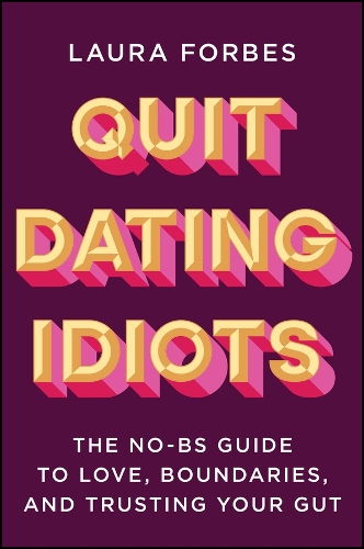 Quit Dating Idiots: The No-BS Guide to Love, Boundaries, and Trusting Your Gut.