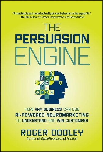 The Persuasion Engine: How Any Business Can Use AI-Powered Neuromarketing to Understand and Win Customers.
