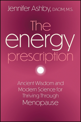The Energy Prescription: Ancient Wisdom and Modern Science for Thriving Through Menopause.