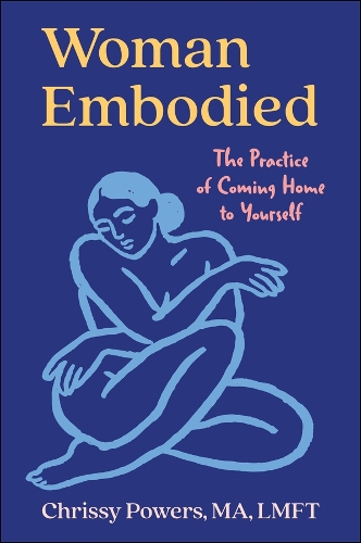 Woman, Embodied: The Practice of Coming Home to Yourself.