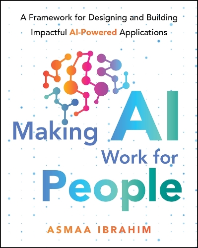 Making AI Work for People: A Framework for Designing and Building Impactful AI-Powered Applications.