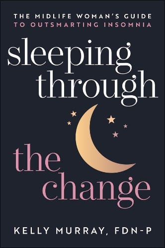 Sleeping Through the Change: The Midlife Woman's Guide to Outsmarting Insomnia.