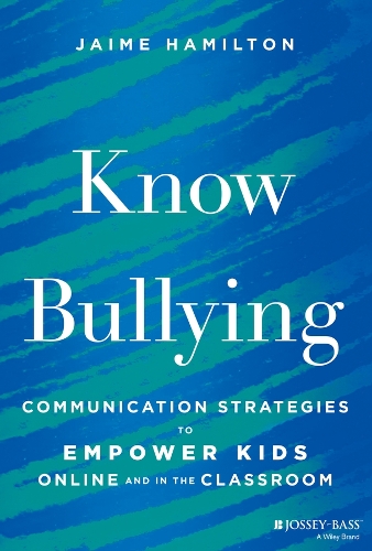 Know Bullying: Communication Strategies to Empower Kids Online and in the Classroom.