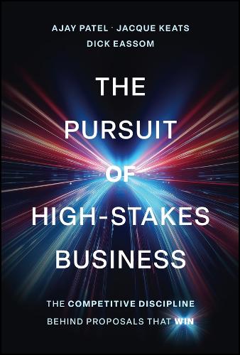 The Pursuit of High-Stakes Business: The Competitive Discipline Behind Proposals That Win.