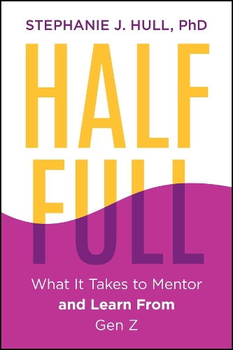 Half Full: What It Takes to Mentor (and Learn From) Gen Z.