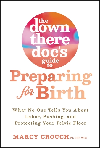 The Down There Doc's Guide to Preparing for Birth.