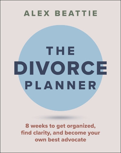 The Divorce Planner: 8 Weeks to Get Organized, Find Clarity, and Become Your Own Best Advocate.