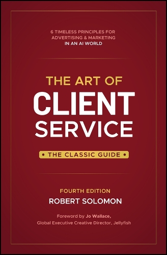 The Art of Client Service: 57 Things Every Advertising and Marketing Person Should Know. 4th ed.