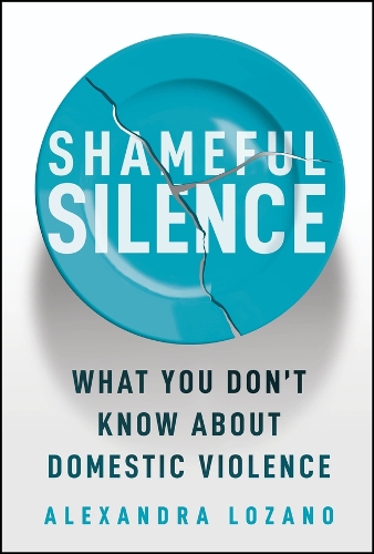 Shameful Silence: What You Don't Know About Domestic Violence.